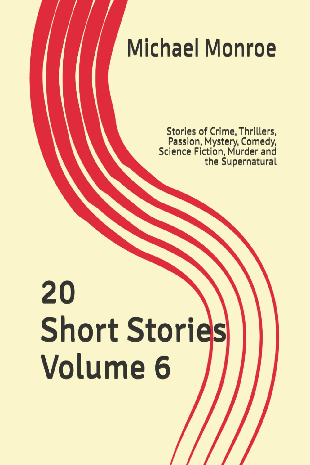 20 Short Stories Volume 6: Stories of Crime, Passion, Comedy, Mystery, Science Fiction, Thrillers, The Supernatural and Murders waiting to be solved.