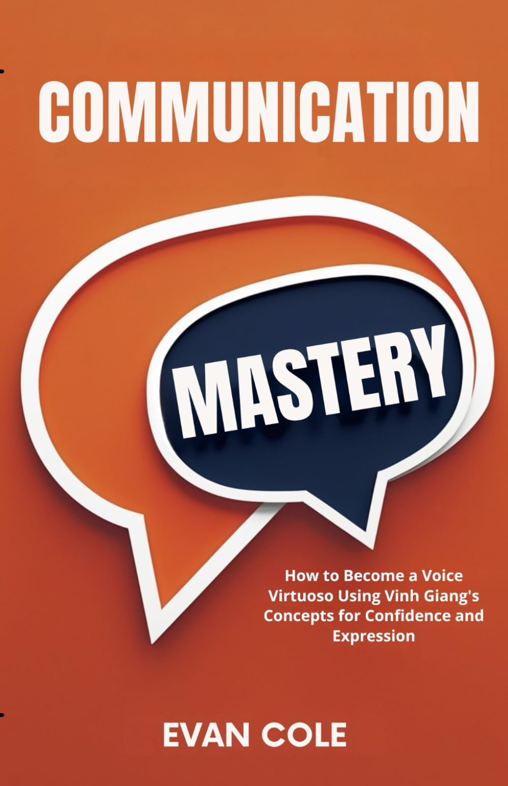 Communication Mastery: How to Become a Voice Virtuoso Using Vinh Giang's Concepts for Confidence and Expression