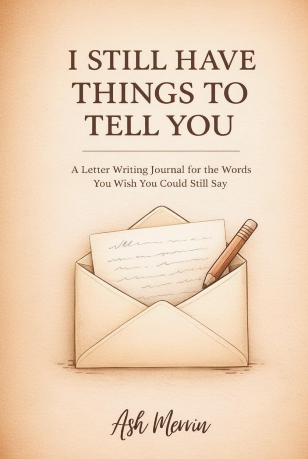 I Still Have Things to Tell You: A Letter Writing Journal for the Words You Wish You Could Still Say