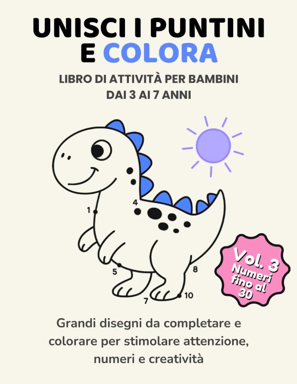 Unisci i puntini e colora – Volume 3: Numeri fino al 30: Libro di attività per bambini dai 3 ai 7 anni – Grandi disegni per stimolare attenzione, ... ... Facile - Imparo a Scrivere e Contare)
