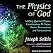 Produktbild The Physics of God: Unifying Quantum Physics, Consciousness, M-theory, Heaven, Neuroscience and Transcendence