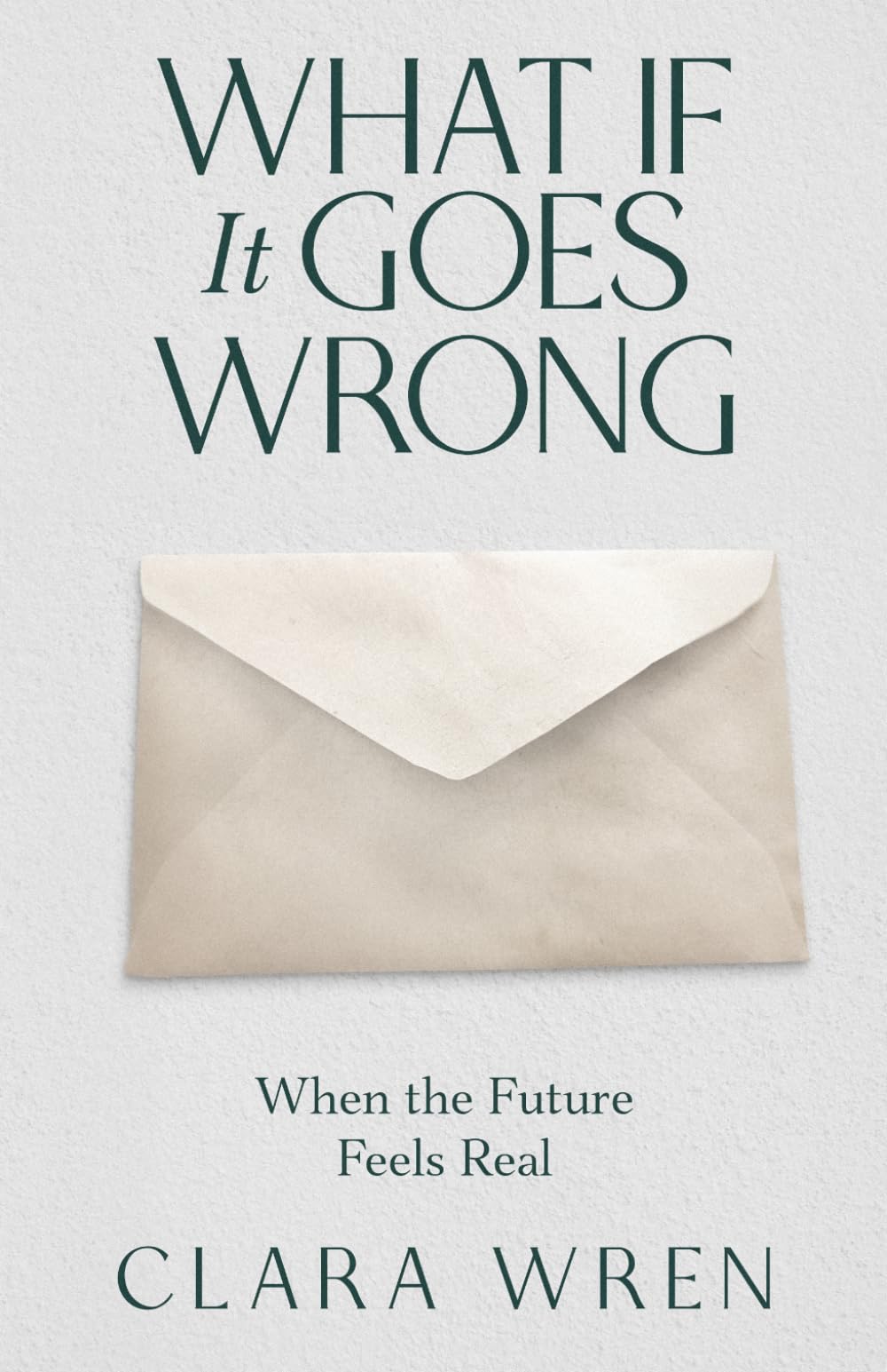 What If It Goes Wrong: When the Future Feels Real (The Quiet Patterns Series)