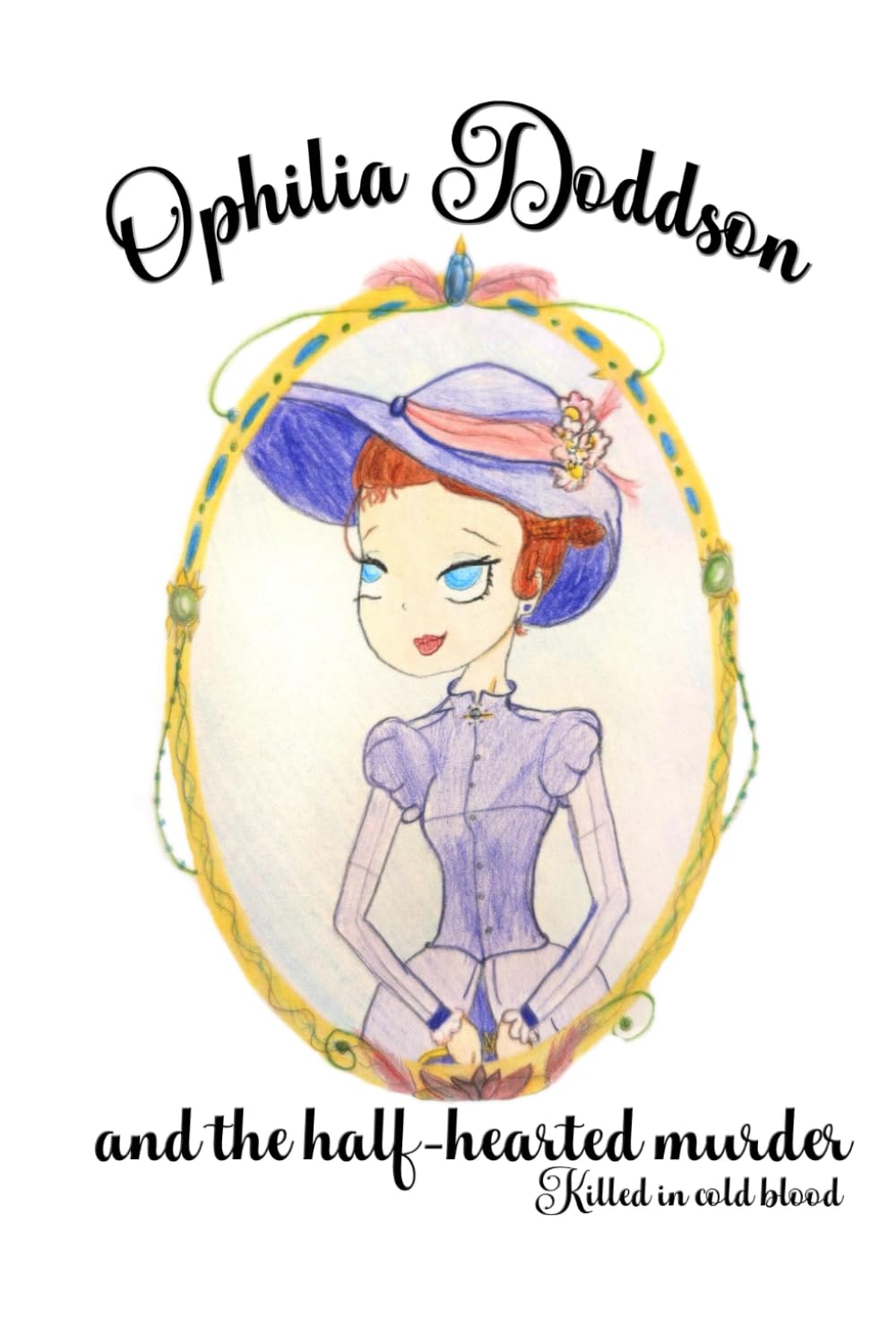 Ophilia Doddson and the halfhearted murder.: Killed in cold blood