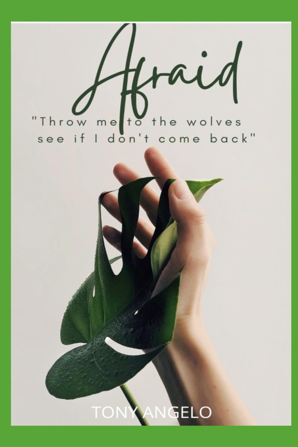 Afraid: "Throw me to the wolves see if I don't come back"