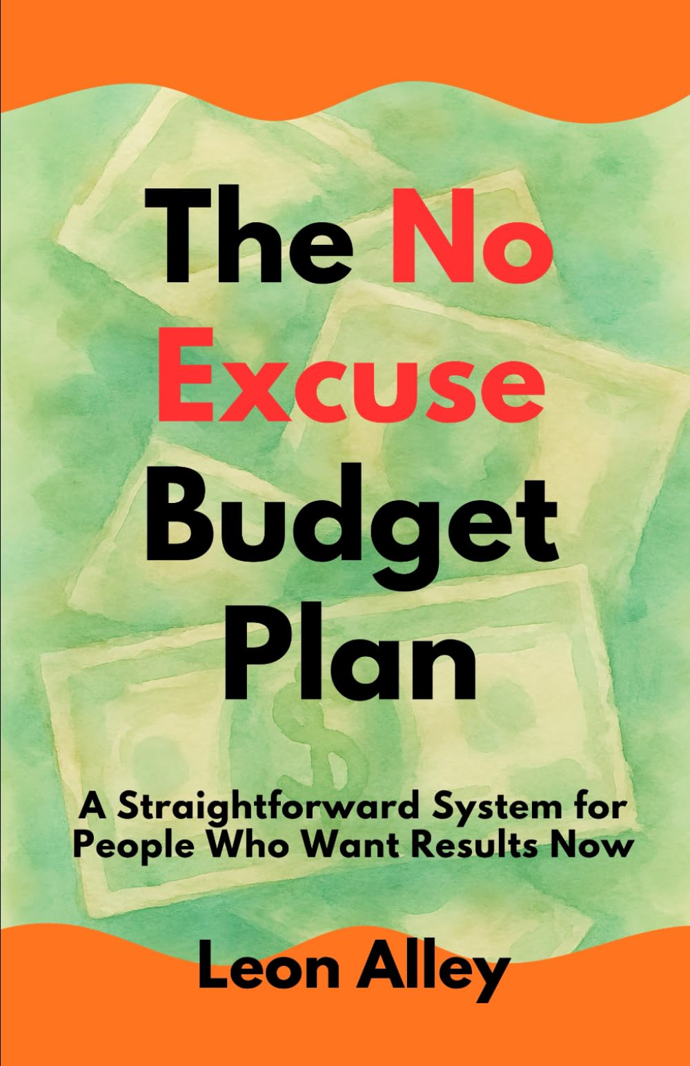 The No Excuse Budget Plan: A Straightforward System for People Who Want Results Now (The Practical Money Habits)