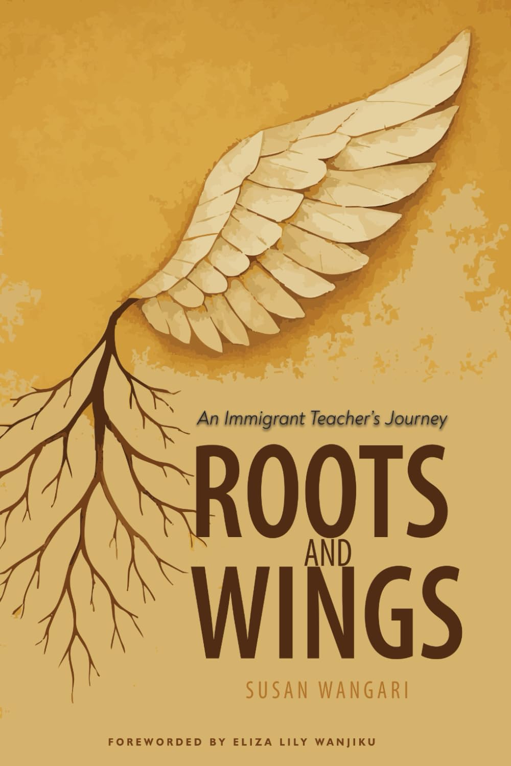 ROOTS AND WINGS: An Immigrant Teacher's Journey