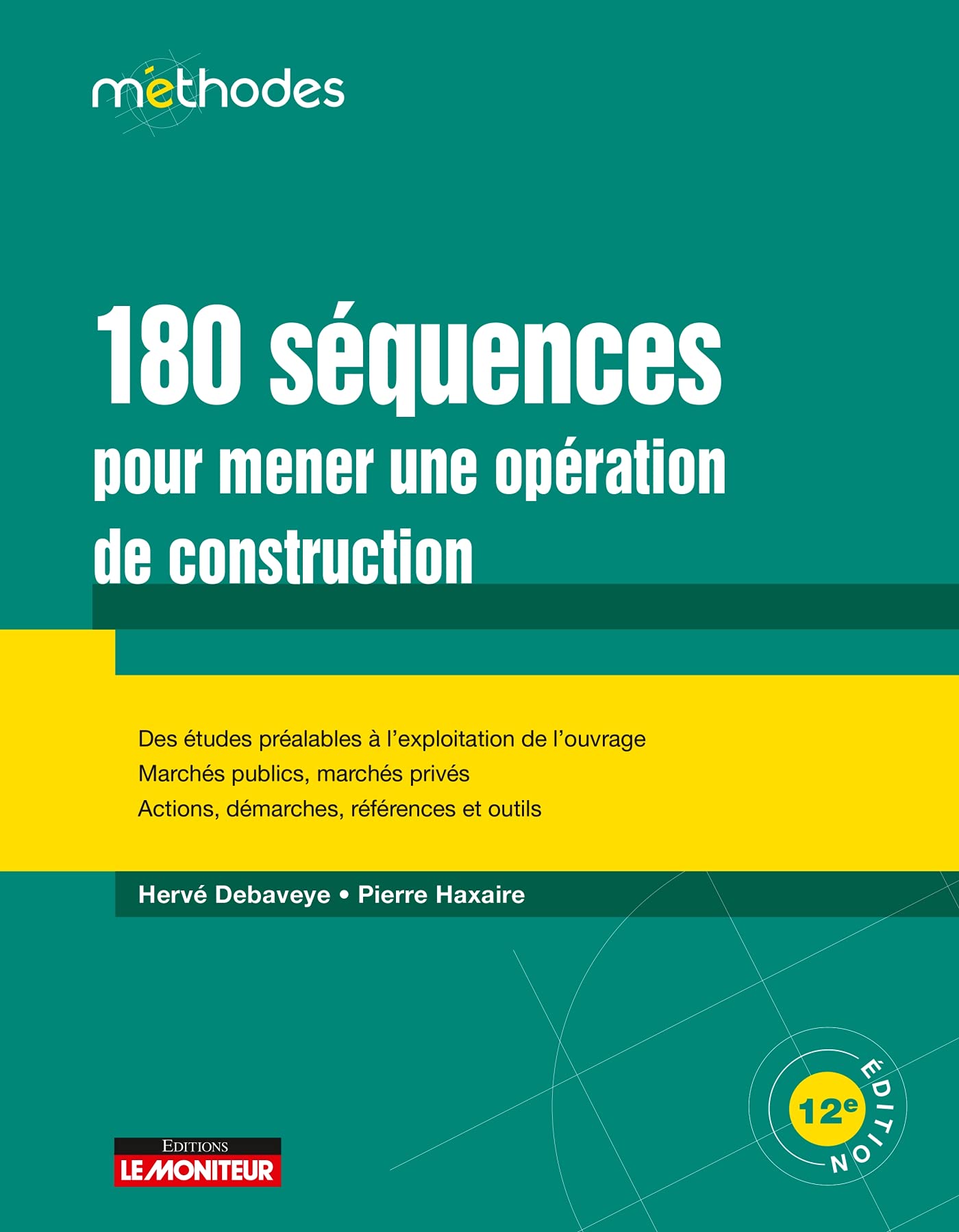 180 séquences pour mener une opération de construction: Des études préalables à l exploitation de l ouvrage - Marchés publics, marchés privés