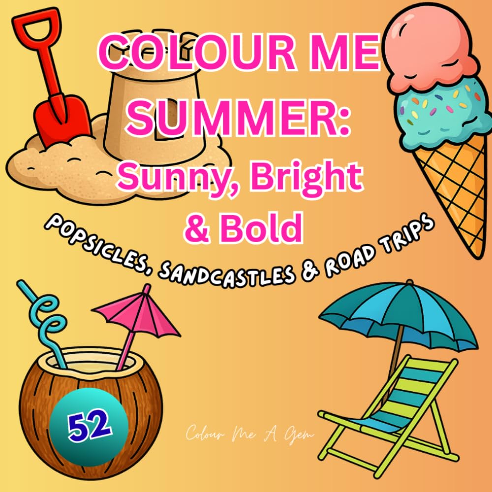 Colour Me Summer: 52 Cozy & Bold Pages for Easy Colouring: Popsicles, Sandcastles & Road Trips