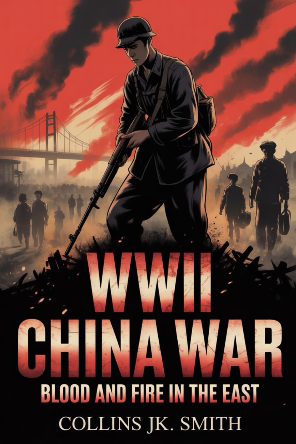 WWII China War: Blood and Fire in the East: Battles, Betrayals, and Courage That Changed China Forever