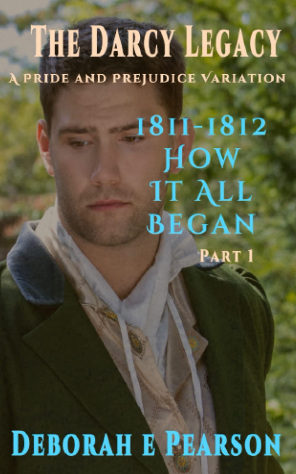 1811-1812 HOW IT ALL BEGAN: PART 1 (The Darcy Legacy Series)