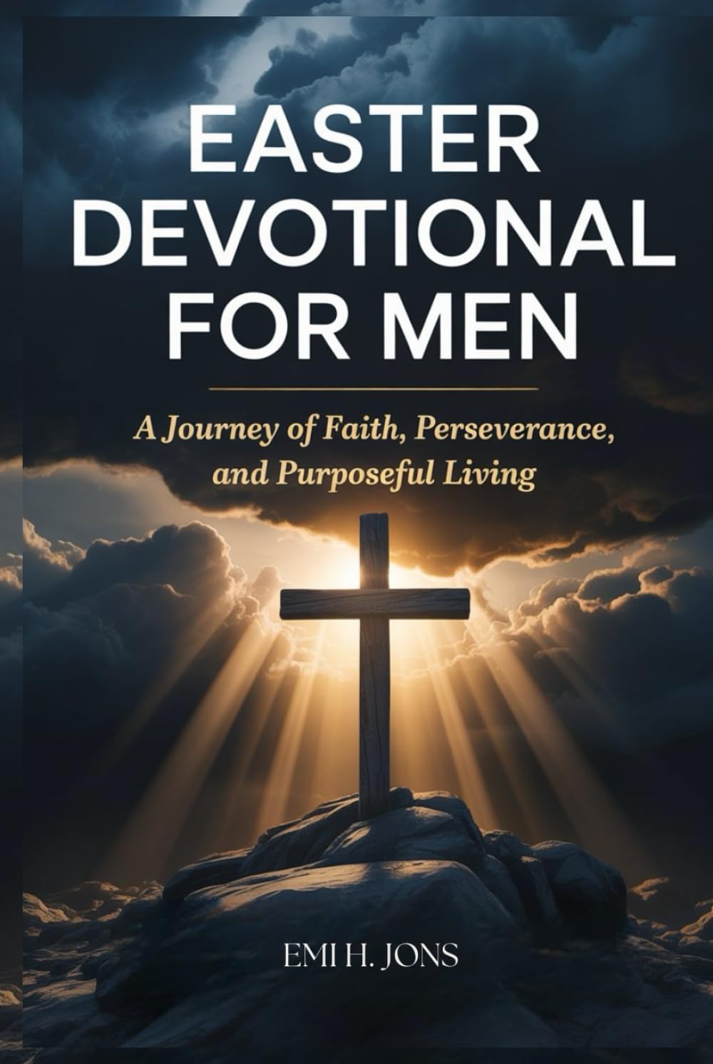 EASTER DEVOTIONAL FOR MEN: A Journey of Faith, Perseverance, and Purposeful Living