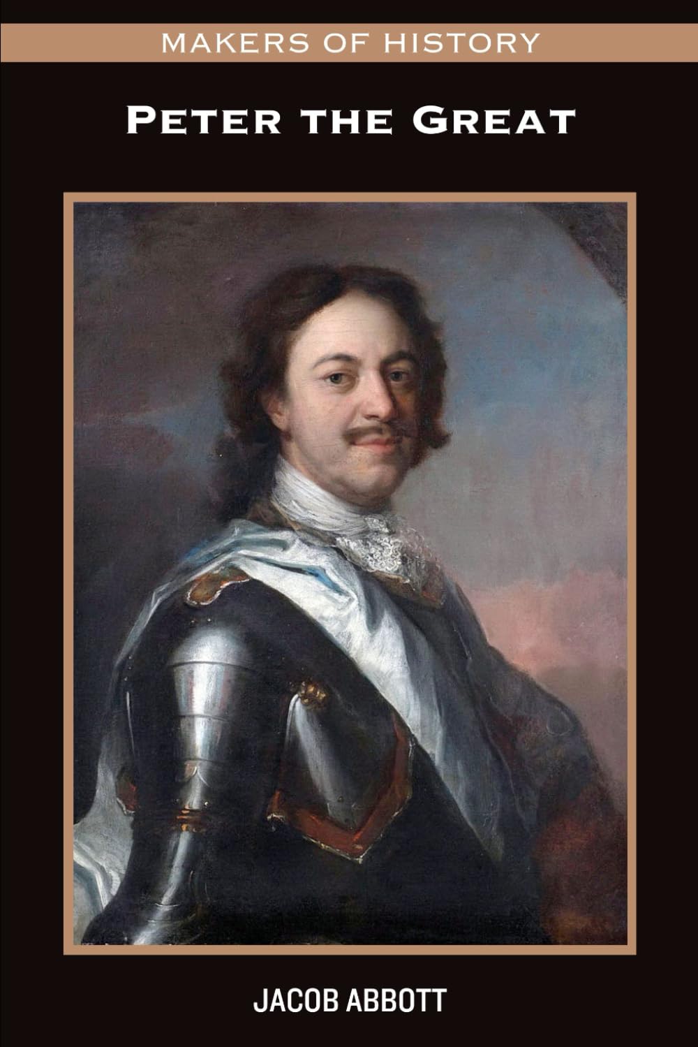 MAKERS OF HISTORY: Peter the Great [Illustrated]