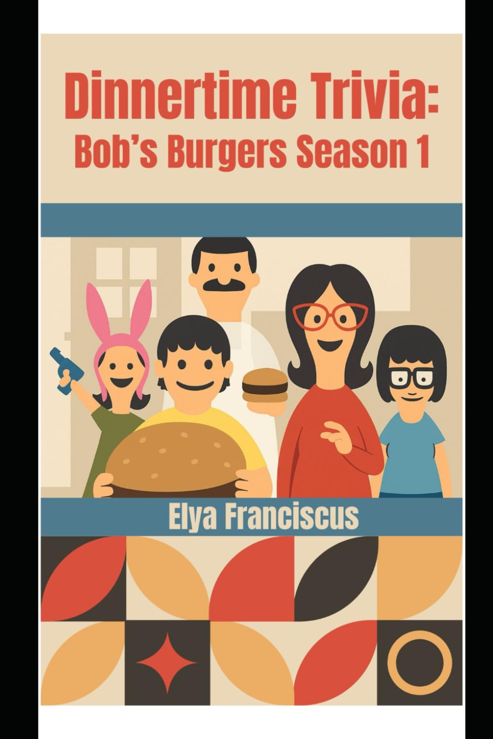 Bob's Burgers Season 1: A Dinner Time Trivia Book