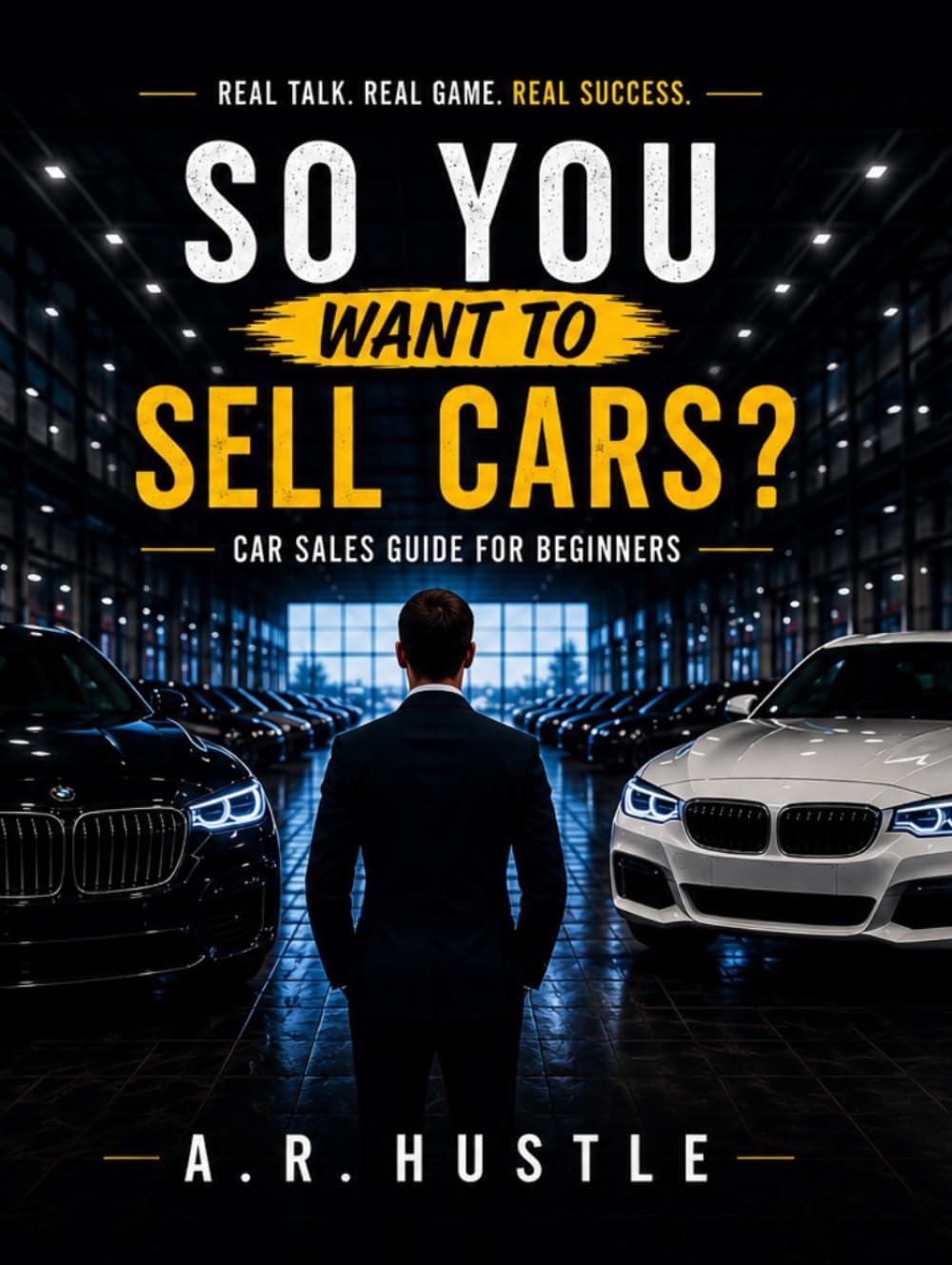 Car Sales Guide for Beginners: The Emotional Psychology of Selling Cars (Diary of a Car Salesman)