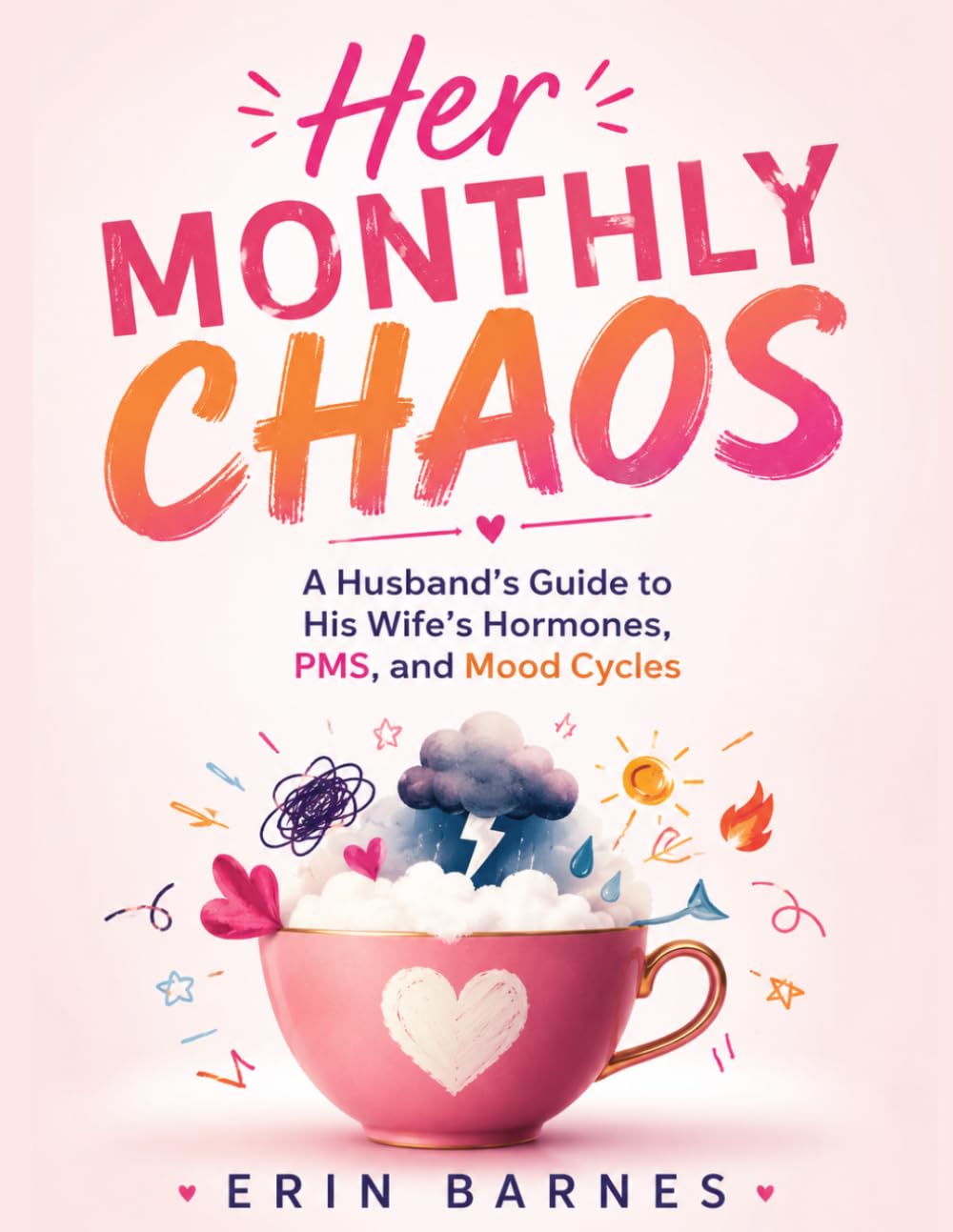 Her Monthly Chaos: A Husband's Guide to His Wife's Hormones, PMS, and Mood Cycles