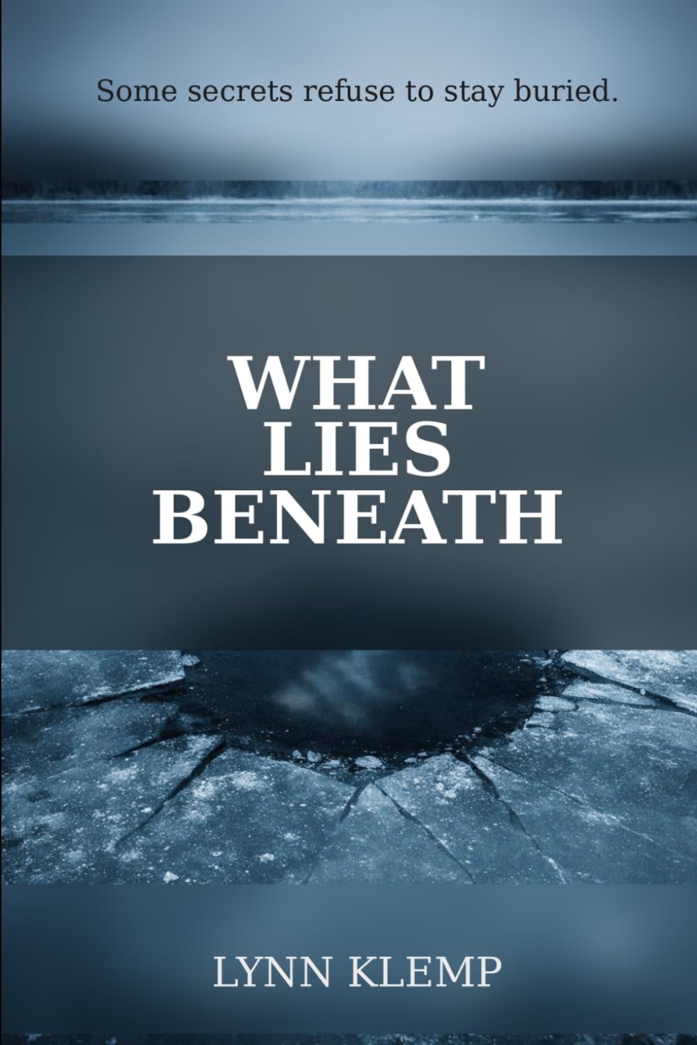 What Lies Beneath: Some Secrets Refuse To Stay Buried (Grand Ledge Thriller Series)