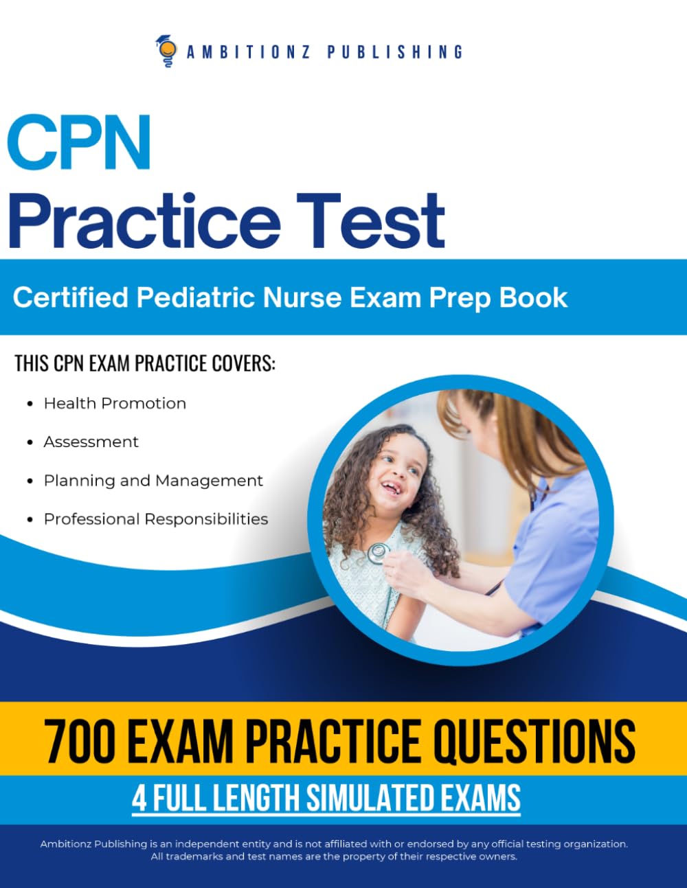 CPN Practice Test: 700 Practice Questions, 4 Full-Length Practice Tests, Clear Answer Explanations, and Study Tips for the Certified Pediatric Nurse Exam