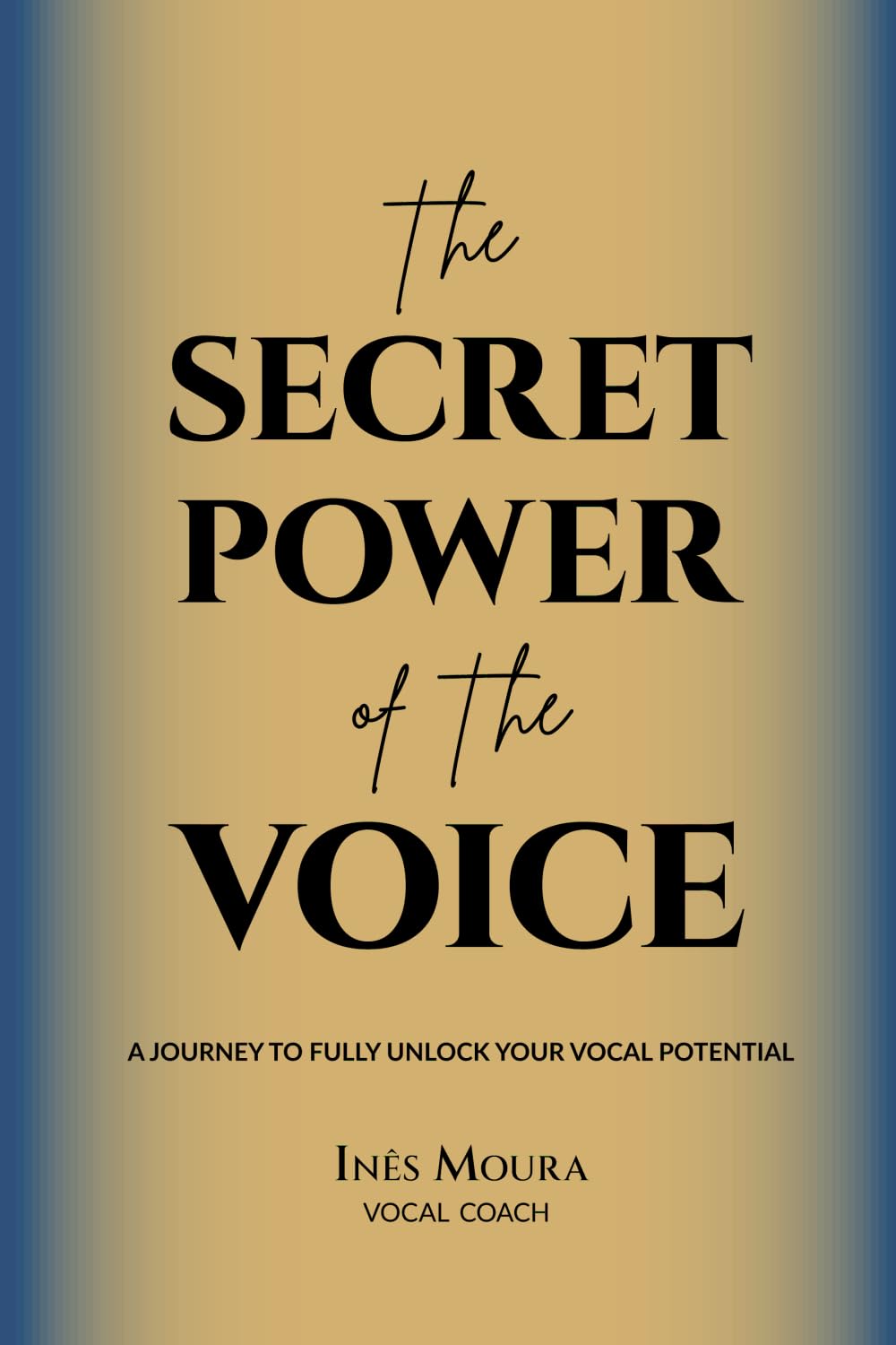 The Secret Power of the Voice: A Journey to Fully Unlock Your Vocal Potential