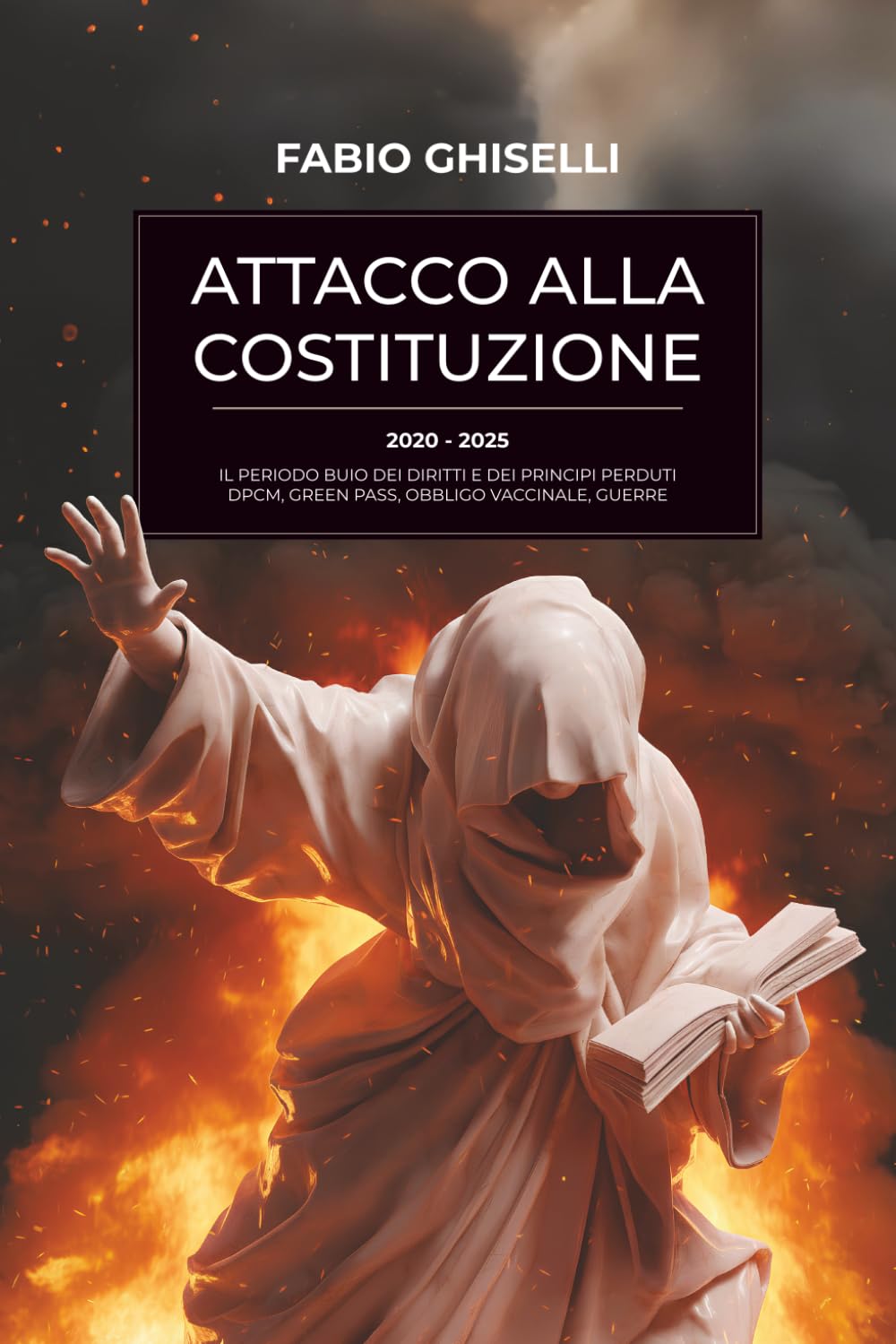ATTACCO ALLA COSTITUZIONE: 2020-2025 IL PERIODO BUIO DEI DIRITTI E DEI PRINCIPI PERDUTI. DPCM GREEN PASS, OBBLIGO VACCINALE, GUERRE