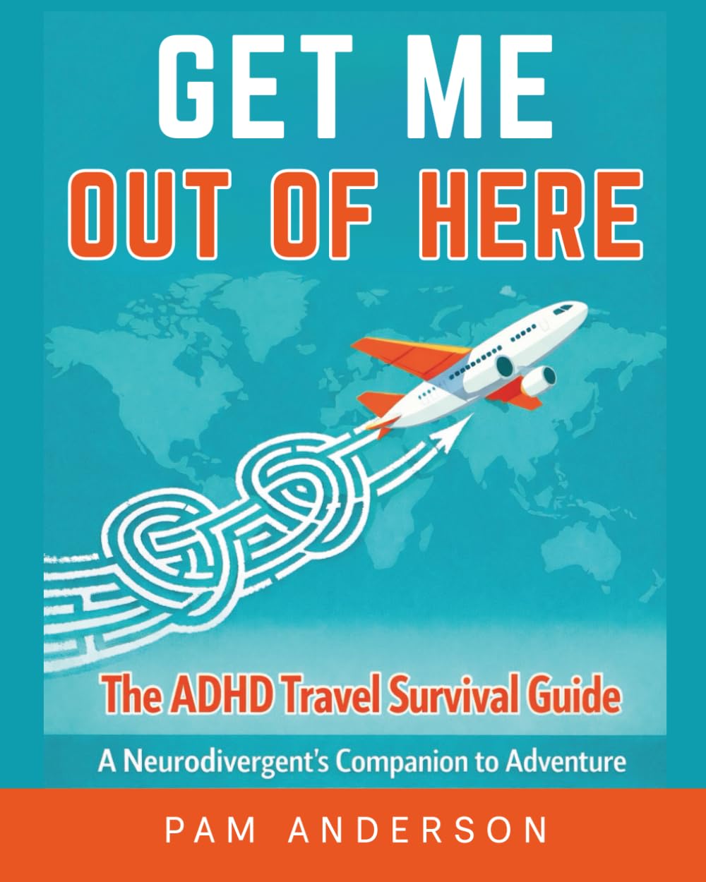 Get Me Out Of Here: The ADHD Travel Survival Guide: A Neurodivergent’s Companion to Adventure