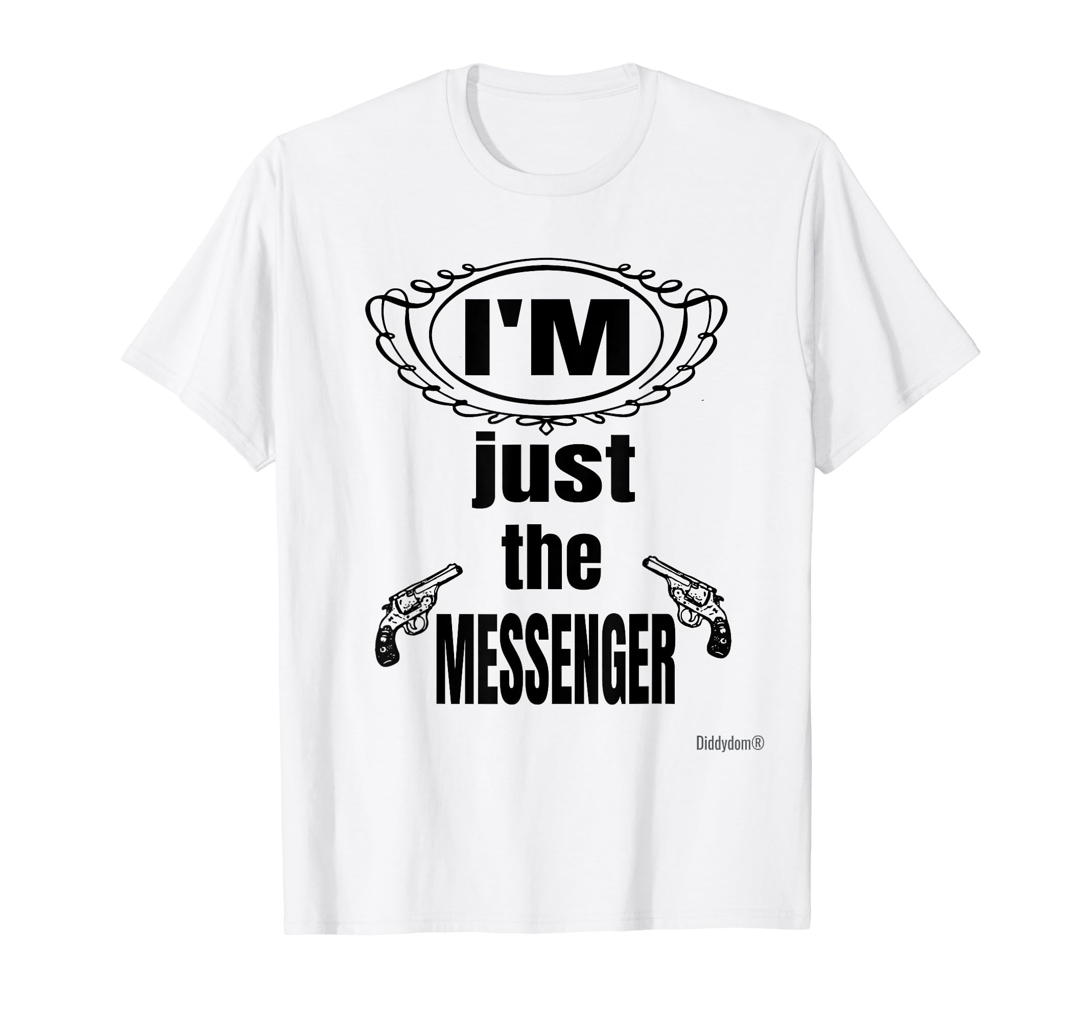 Funny Don't Shoot The Messenger By DiddydomI'M JUST THE MESSENGER Don't Shoot Me T-Shirt