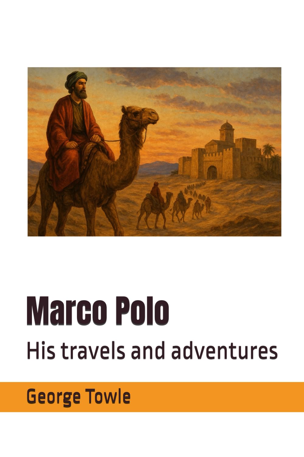 Marco Polo: His travels and adventures