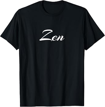 Zen T Shirt - Cute Shirt for Zen Lovers T-Shirt
