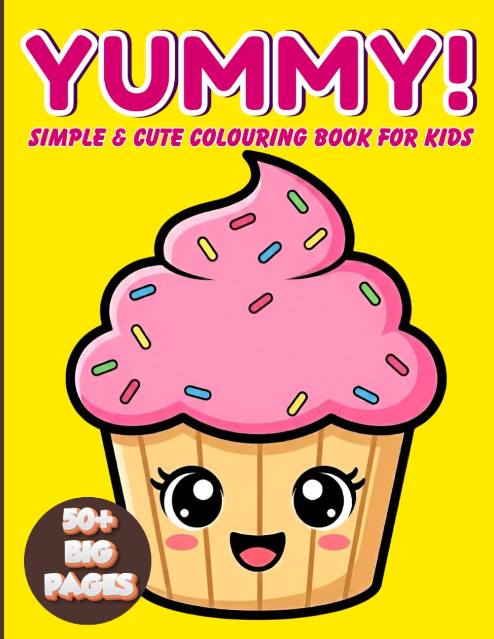 YUMMY!: Simple & Cute Colouring Book for Kids: 50 Big and Bold Kawaii Food, Snacks, and Sweet Treats Designs for Toddlers and Children (Little Colouring Adventures)