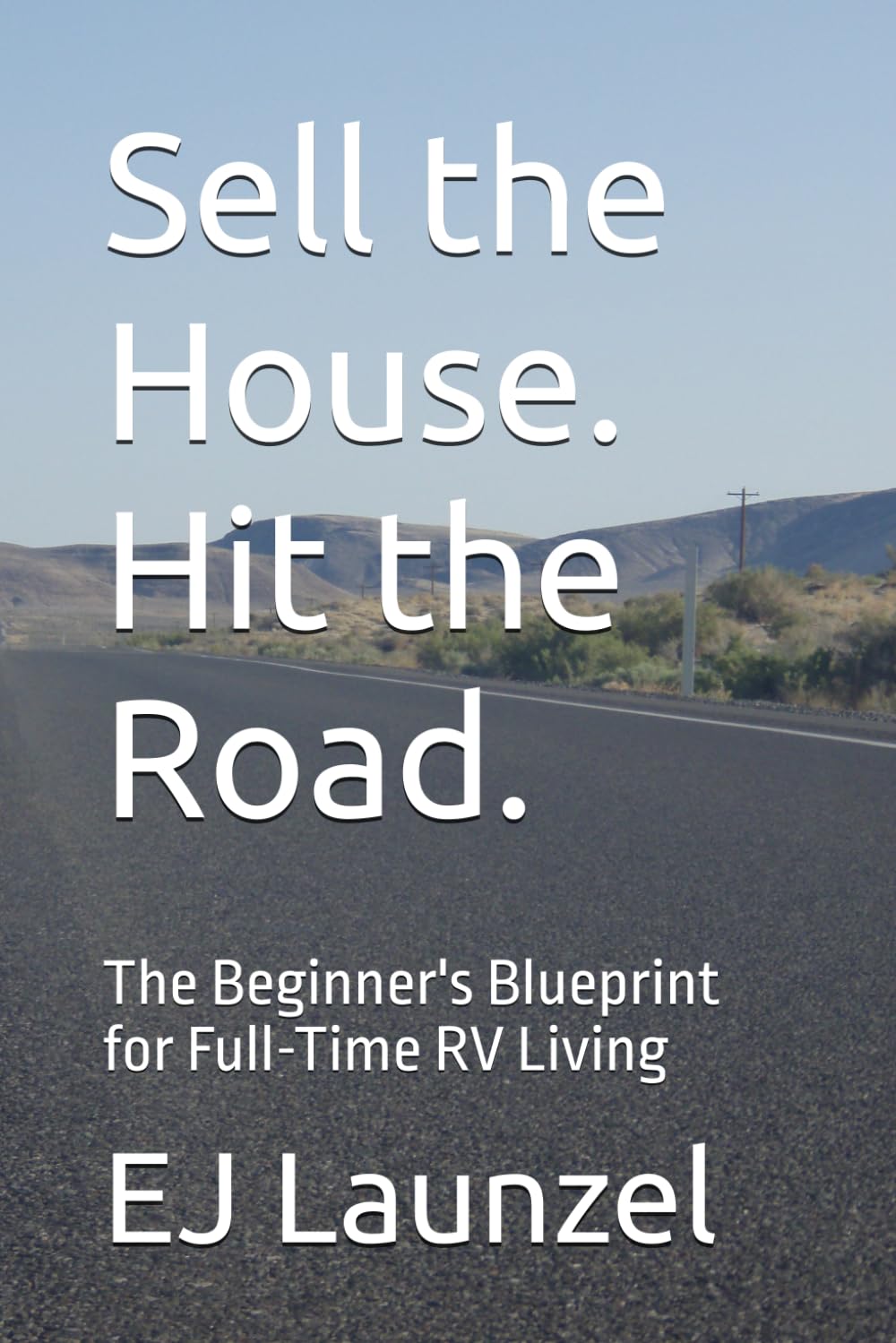 Sell the House. Hit the Road.: The Beginner's Blueprint for Full-Time RV Living