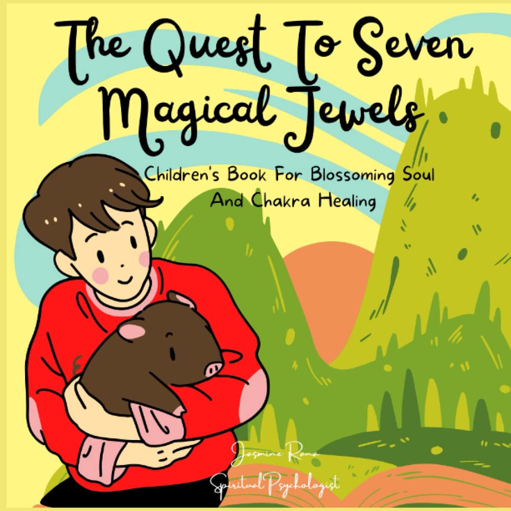THE QUEST TO SEVEN MAGICAL JEWELS : Children's Books For Blossoming Soul And Chakra Healing: For Divinely Guided Children , Indigo Children, Empath Children, Sensitive or Spiritual Children Paperback – 17 April 2022
