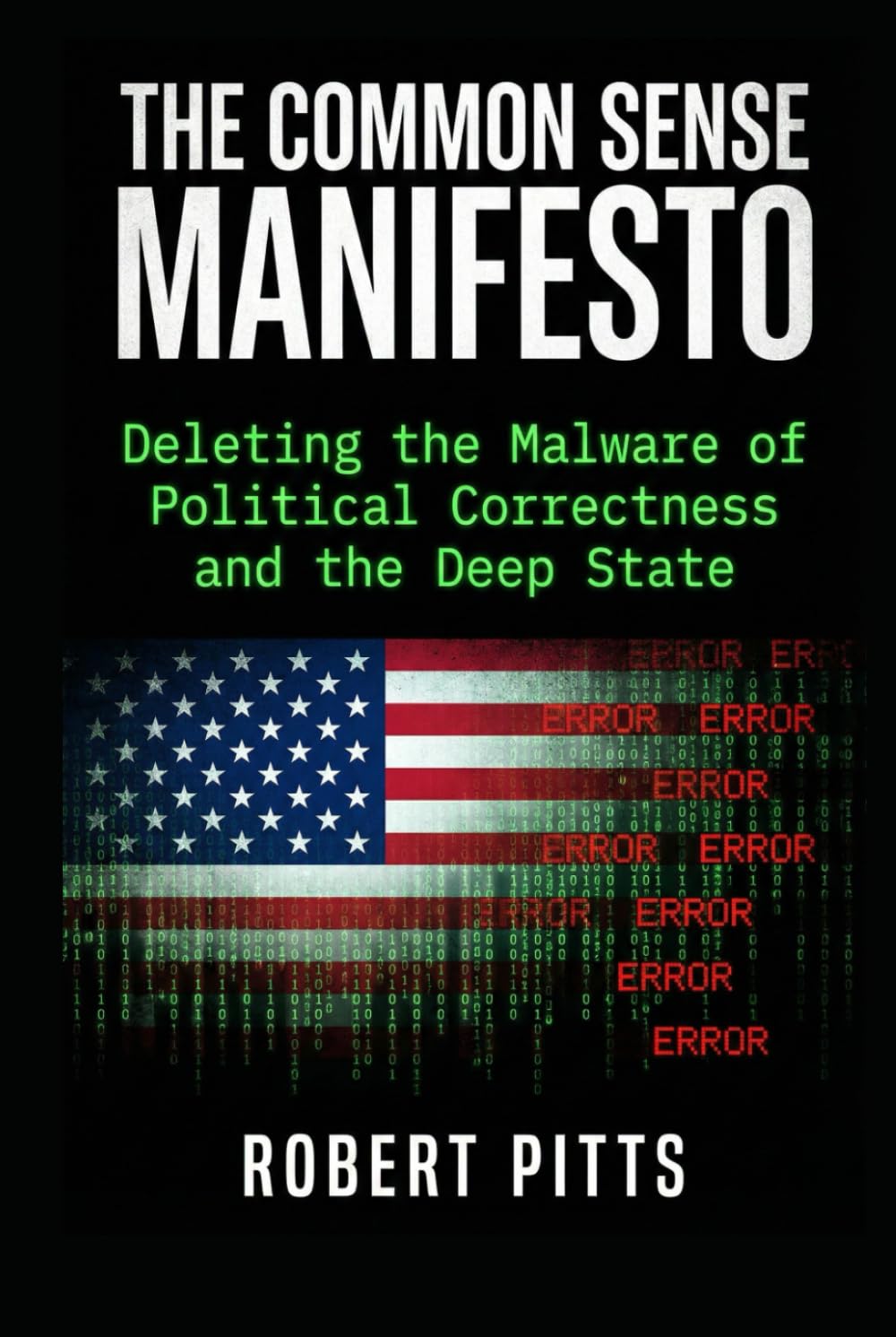 The Common Sense Manifesto: Deleting the Malware of Political Correctness and the Deep State