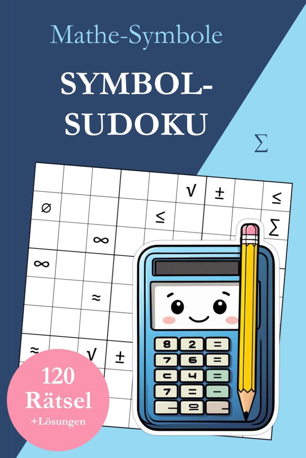 Symbol-Sudoku ohne Zahlen – Mathe-Symbole: 120 Sudoku Rätsel von leicht bis sehr schwer mit Lösungen