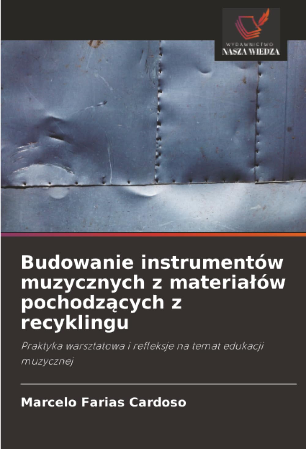 Budowanie instrumentów muzycznych z materialów pochodzących z recyklingu: Praktyka warsztatowa i refleksje na temat edukacji muzycznej