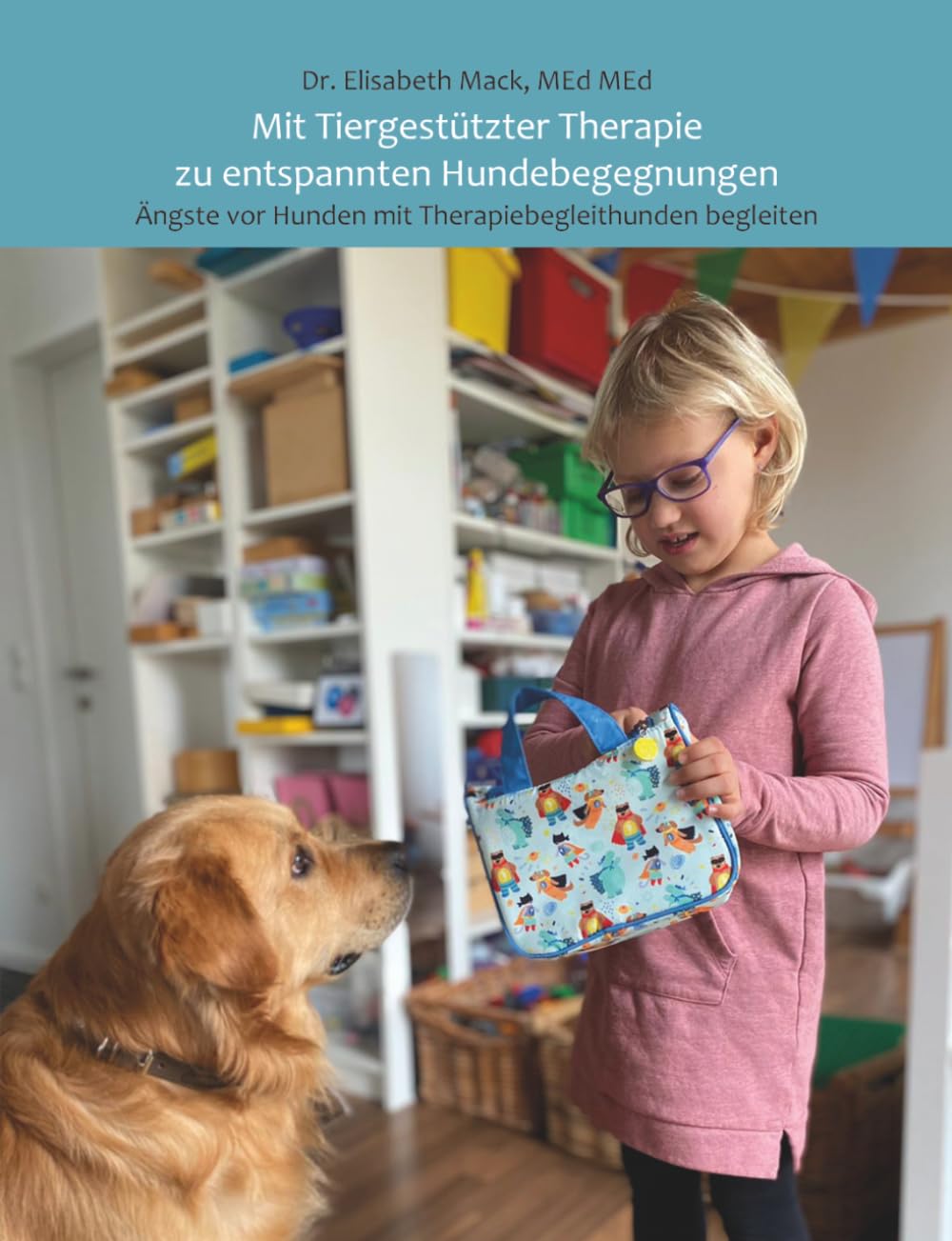 Mit Tiergestützter Therapie zu entspannten Hundebegegnungen: Ängste vor Hunden mit Therapiebegleithunden begleiten (German Edition)