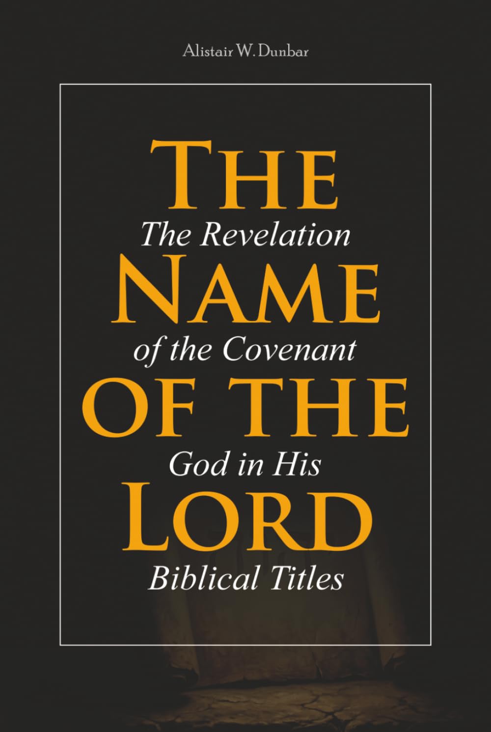The Name of the Lord: The Revelation of the Covenant God in His Biblical Titles