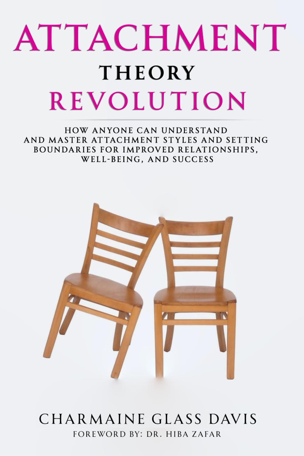 Attachment Theory Revolution: How Anyone Can Understand and Master Attachment Styles and Setting Boundaries for Improved Relationships, Well-being, and Success