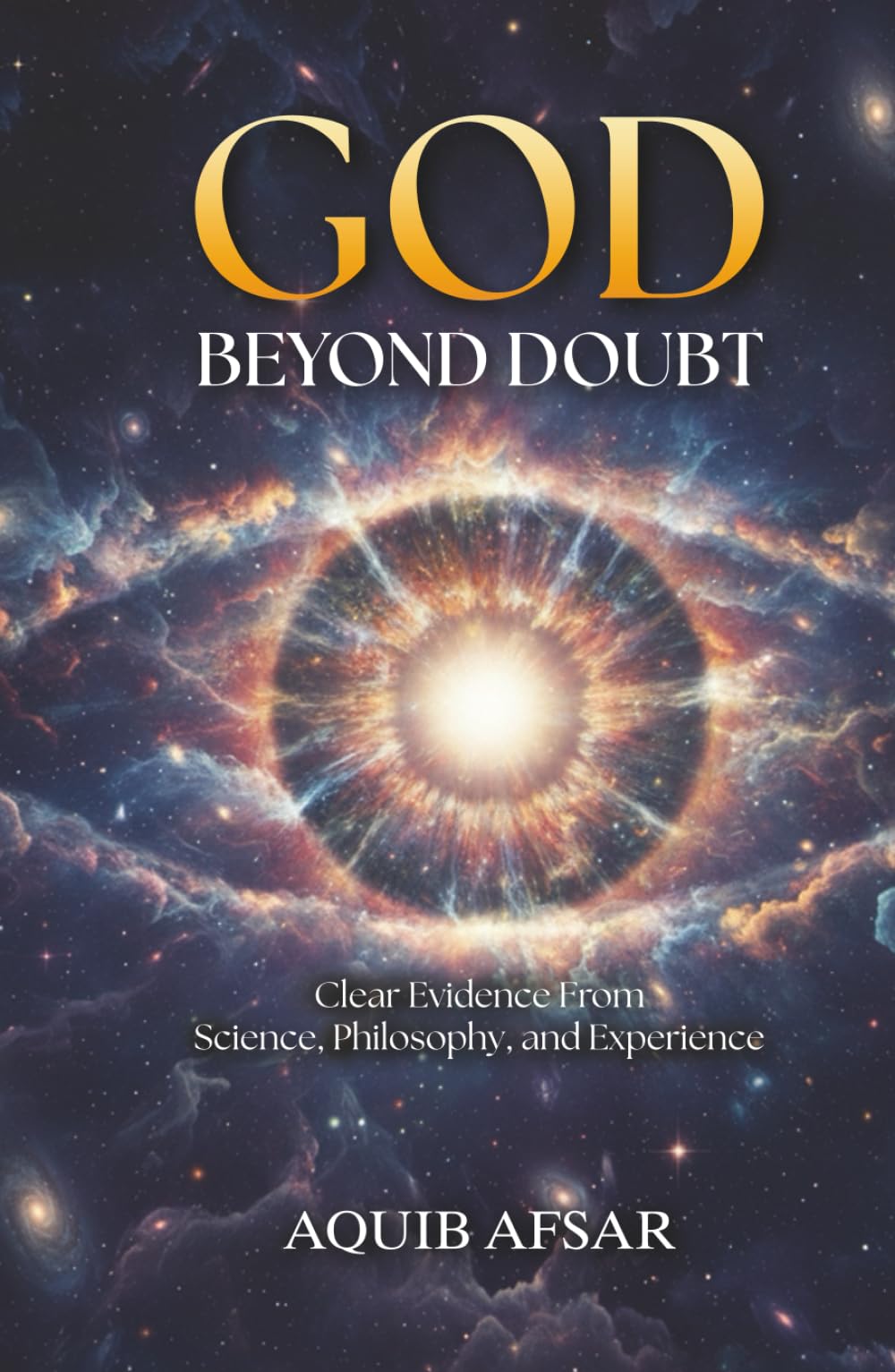 God Beyond Doubt: Clear Evidence From Science, Philosophy, and Experience