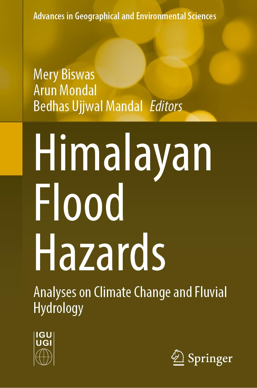 Himalayan Flood Hazards: Analyses on Climate Change and Fluvial Hydrology (Advances in Geographical and Environmental Sciences)