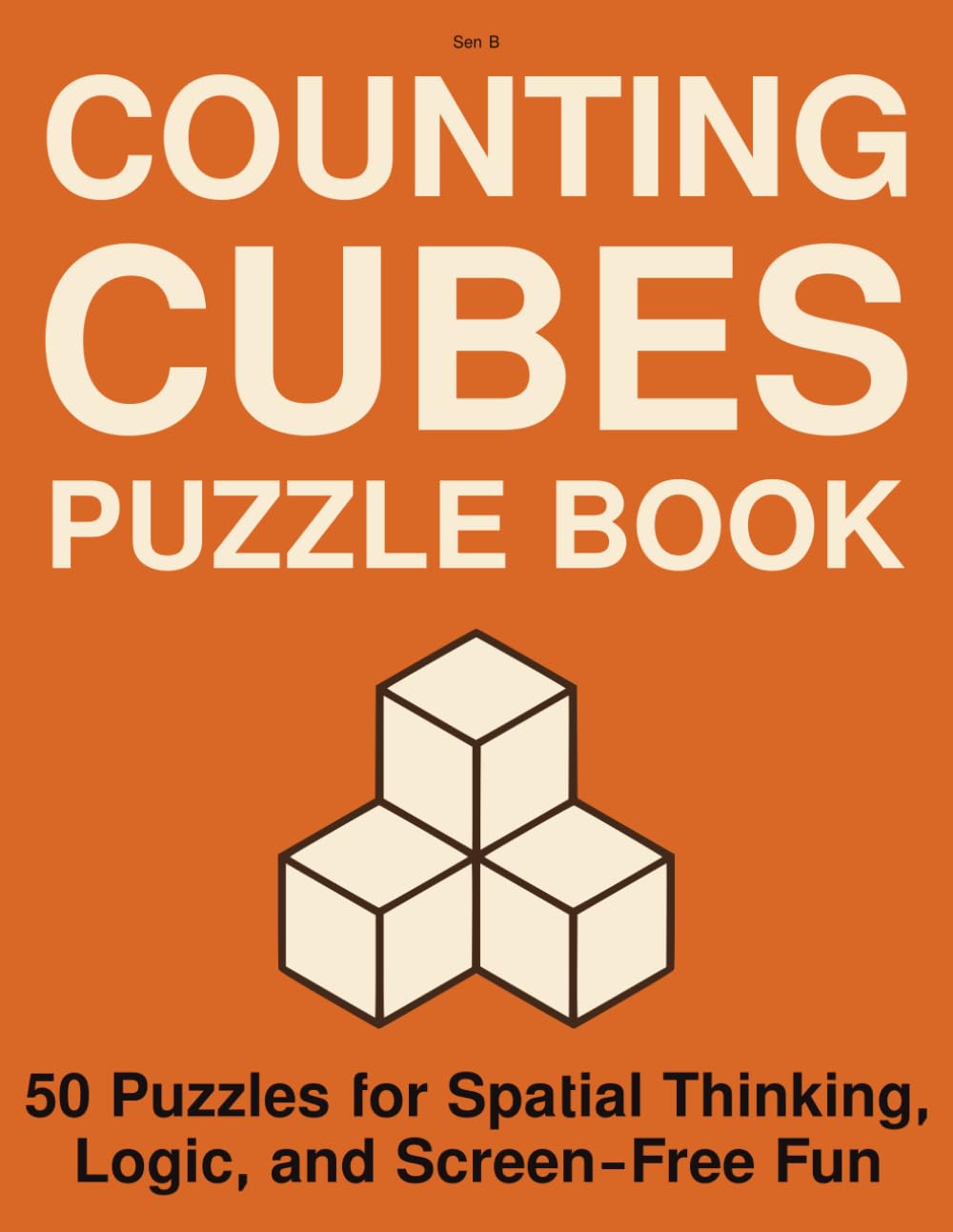 COUNTING CUBES PUZZLE BOOK: 50 Puzzles for Spatial Thinking, Logic, and Screen-Free Fun (Spatial Reasoning Puzzle Series)