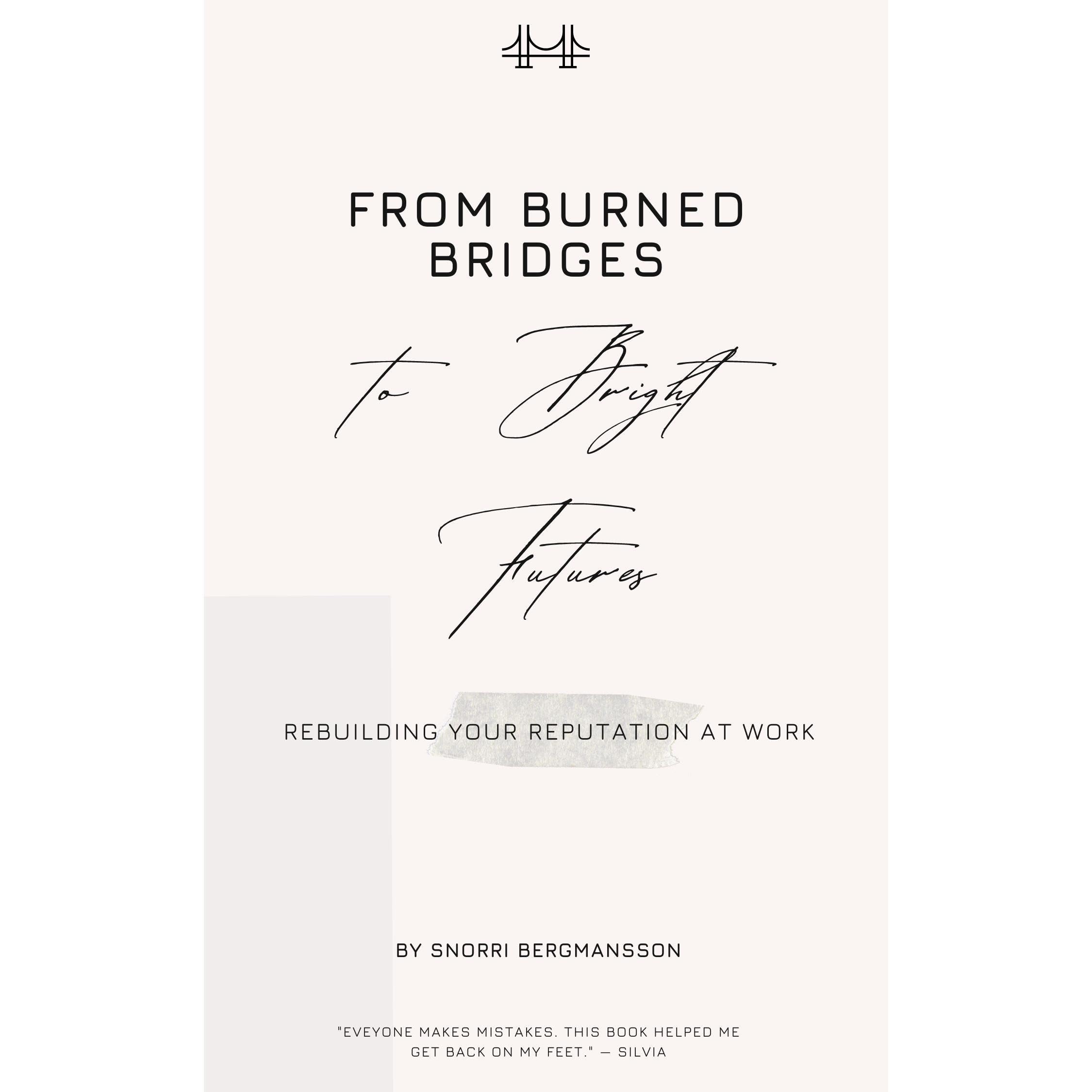 From Burned Bridges to Bright Futures: Rebuilding Your Reputation at Work