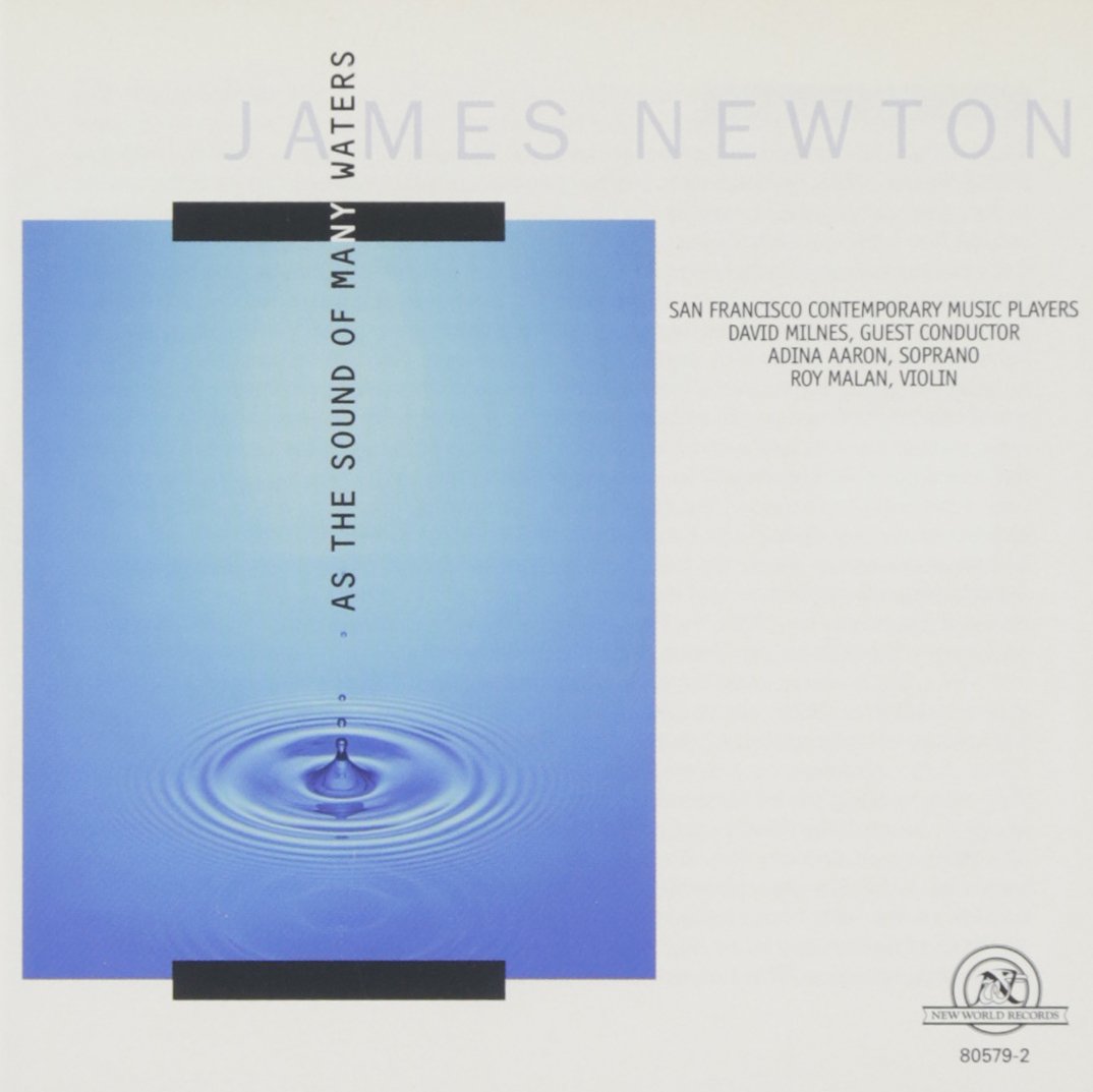 Newton As the Sound of Many Waters James Newton, David Milnes, San