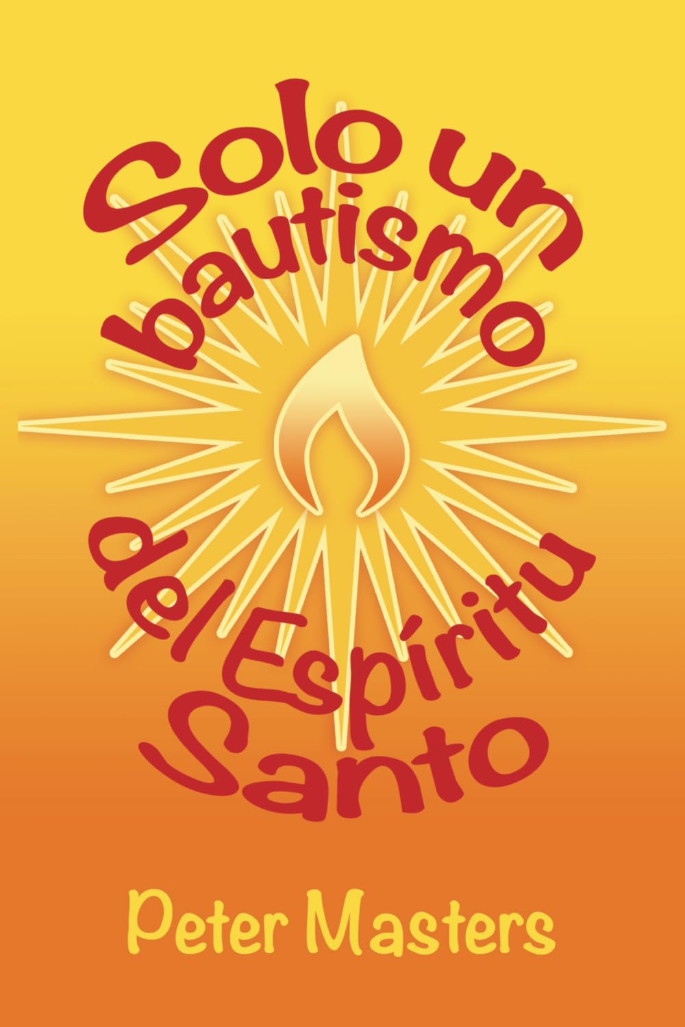 Solo un bautismo del Espíritu: Y la obra del Espiritu en las tribulaciones, santificacion y servicio del creyente