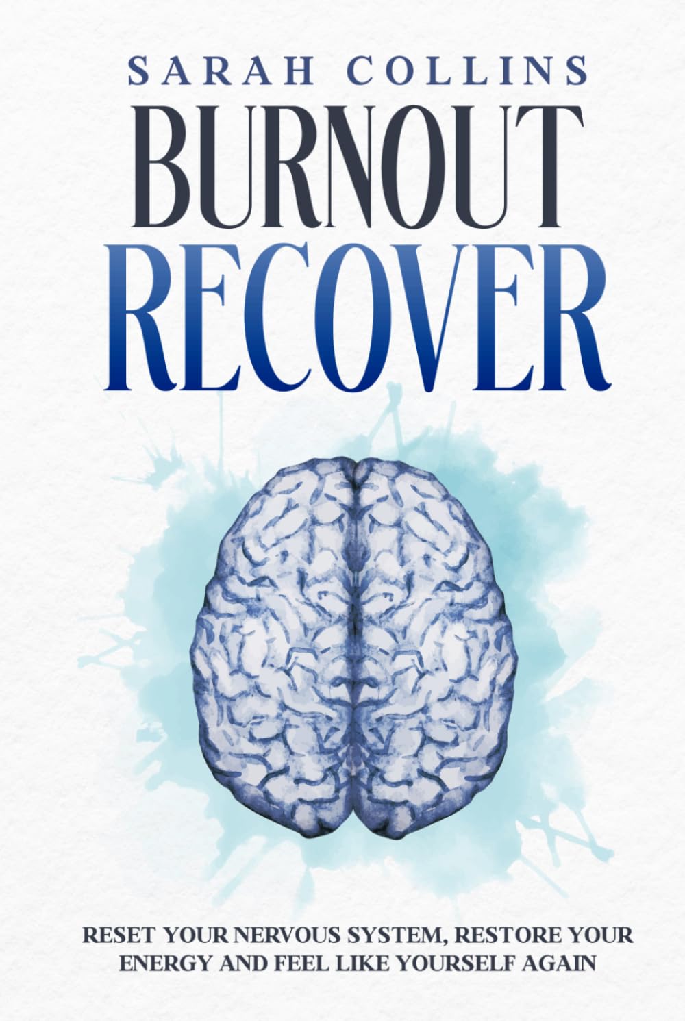 Burnout Recover: Reset Your Nervous System, Restore Your Energy and Feel Like Yourself Again (The Calm Reset Series)