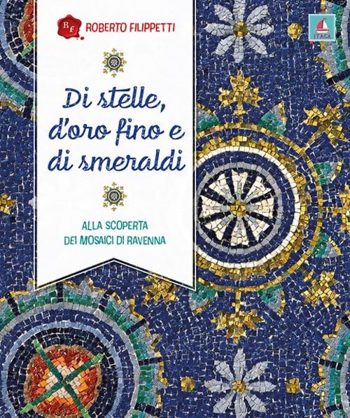 Di stelle, d’oro fino e di smeraldi. Alla scoperta dei mosaici di Ravenn