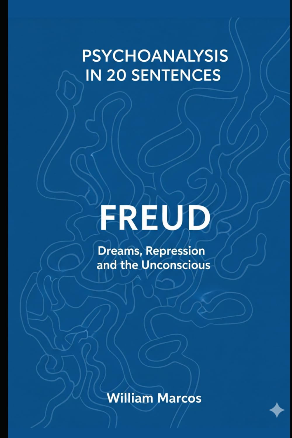 Freud in 20 Key Phrases: Dreams, Repression and the Unconscious: 1 (Psychoanalysis in 20 Sentences)