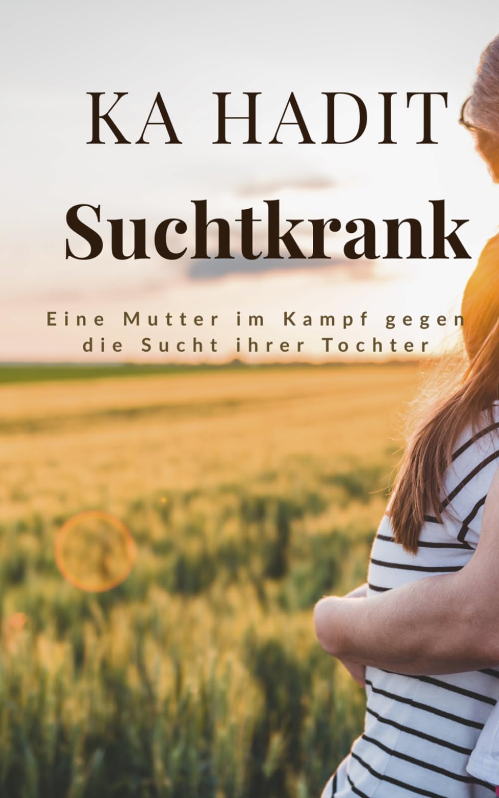 Suchtkrank: Eine Mutter im Kampf gegen die Sucht ihrer Tochter (Wahre Begebenheiten)