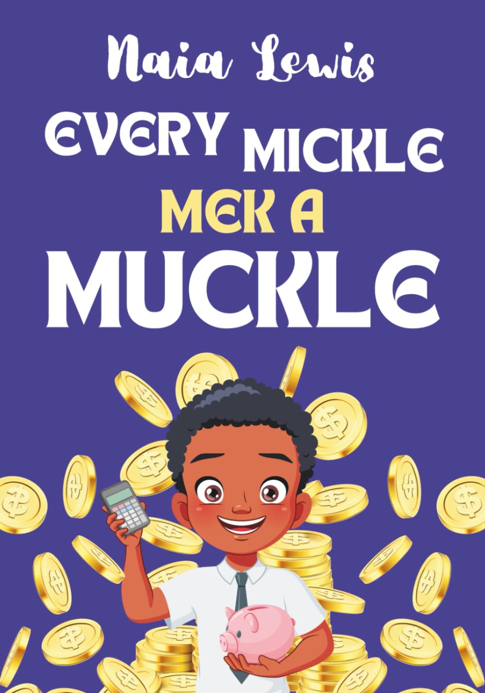 Every Mickle Mek a Muckle: A Fun Caribbean Children's Story Book (Mama Knows Best- Caribbean Stories for Children - Jamaican Patois - Caribbean Childrens Books - Jamaica Stories for Kids - Patwa)