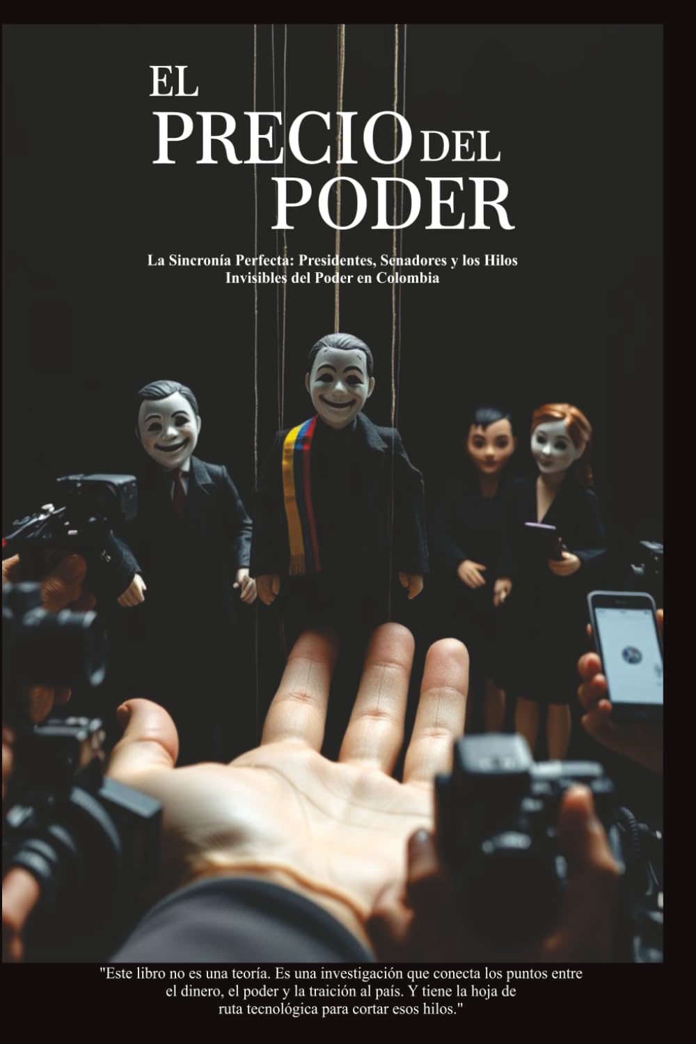 Independently Published El Precio Del Poder: La Investigación Que Expone Los Hilos Invisibles Que Unen A Presidentes, Senadores Y Élites Económicas... Y La Hoja De Ruta Tecnológica Para Cortarlos