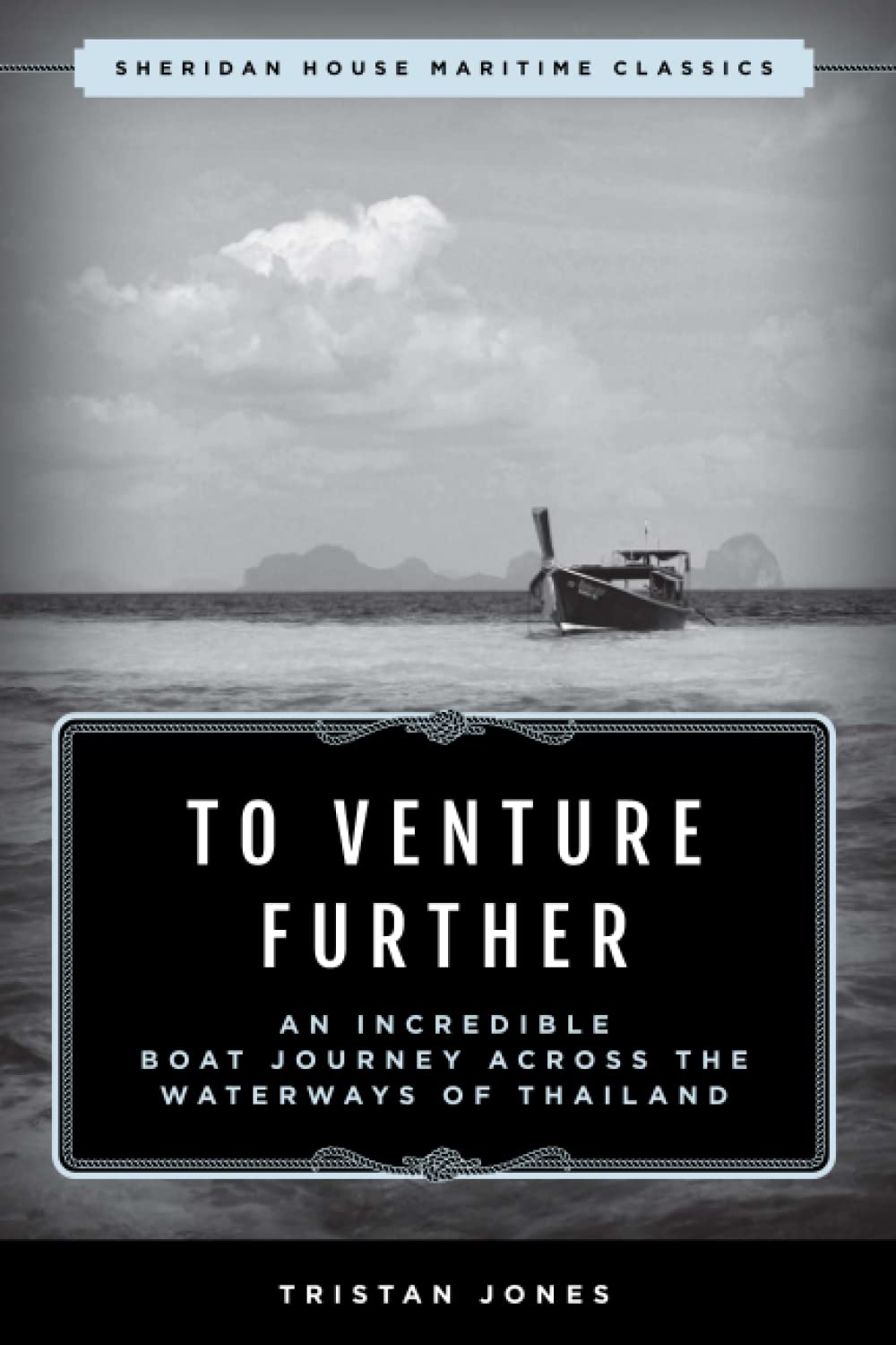 To Venture Further: An Incredible Boat Journey Across the Waterways of Thailand (Sheridan House Maritime Classics)