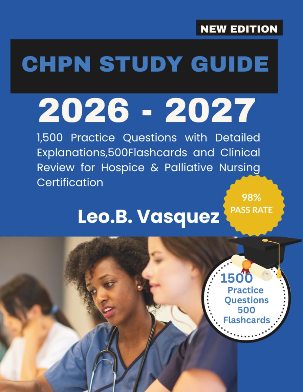CHPN Study Guide 2026–2027: 1,500 Practice Questions with Detailed Explanations,500 Flashcards and Clinical Review for Hospice & Palliative Nursing Certification